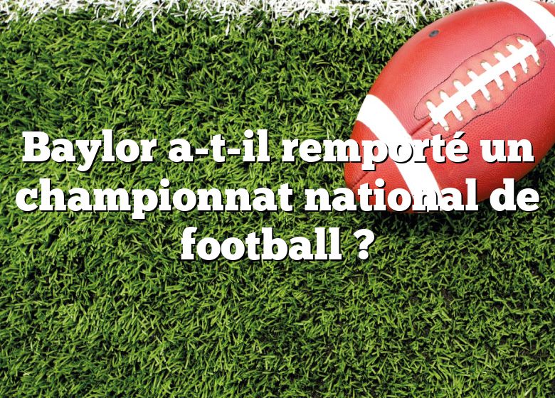 Baylor a-t-il remporté un championnat national de football ?